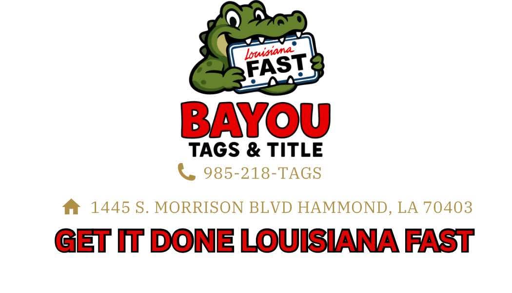 Bayou Tags & Title — Louisiana Fast. 985-218-TAGS. 1445 S. Morrison Blvd, Hammond, LA 70403.